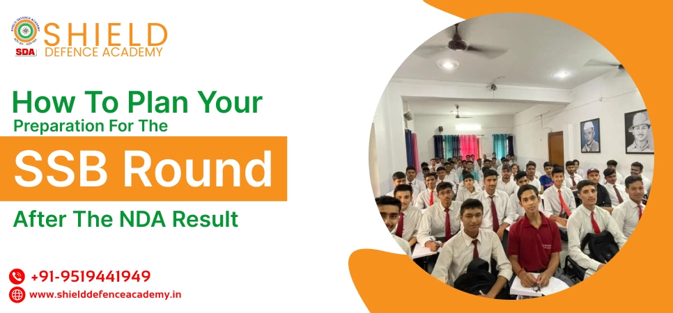 How to Plan Your Preparation for the SSB Round After the NDA Result | Shield Defence Academy