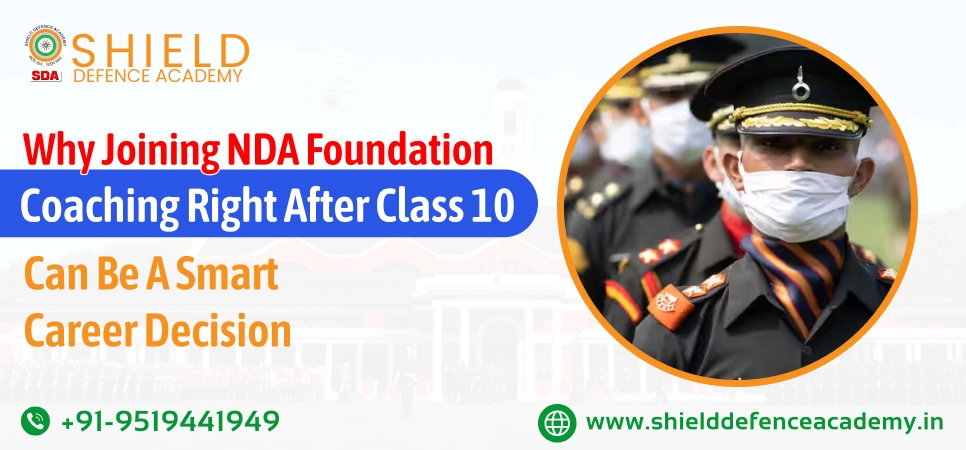 Why Joining NDA Foundation Coaching Right After Class 10 Can Be a Smart Career Decision
