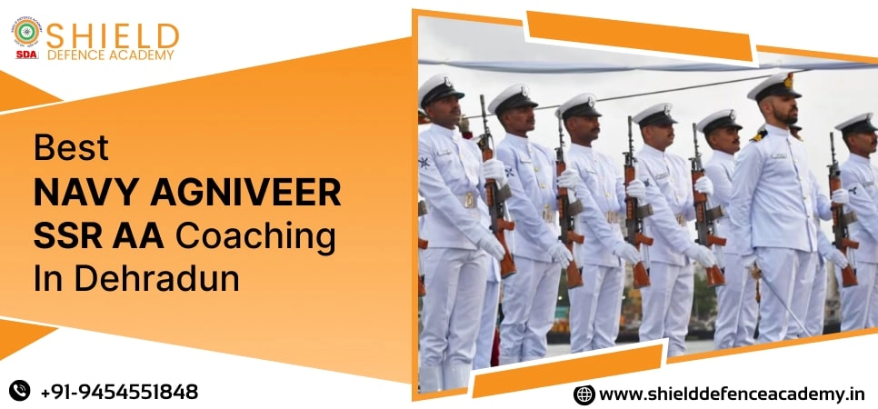 Best Navy Agniveer SSR AA Coaching in Dehradun | Navy Agniveer SSR AA Coaching Institute in Dehradun - Shield Defence Academy