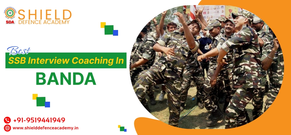 Best SSB Interview Coaching in Banda | SSB Interview Preparation Coaching in Banda - Shield Defence Academy